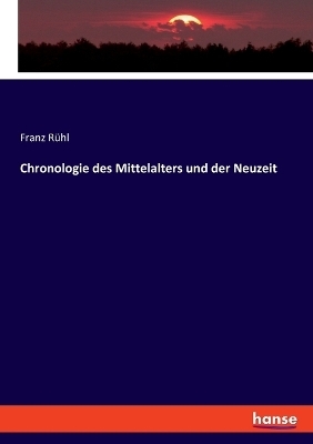 Chronologie des Mittelalters und der Neuzeit - Franz RÃ¼hl