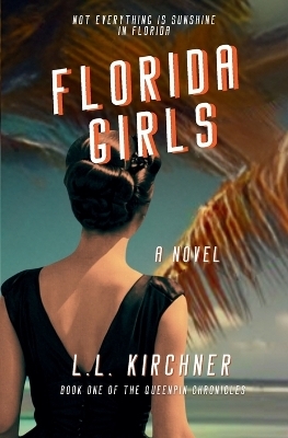 Florida Girls, A Novel - L L Kirchner