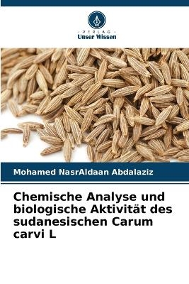 Chemische Analyse und biologische Aktivit�t des sudanesischen Carum carvi L - Mohamed NasrAldaan Abdalaziz