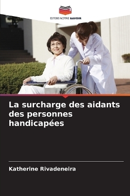 La surcharge des aidants des personnes handicap�es - Katherine Rivadeneira