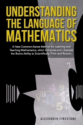 Understanding the Language of Mathematics - Alexander Firestone