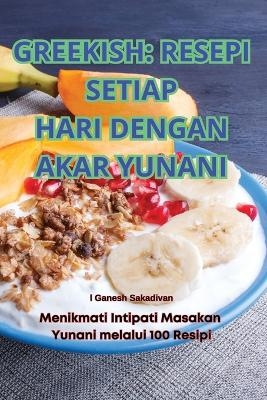 Greekish Resepi Setiap Hari Dengan Akar Yunani -  Ganesh Sakadivan