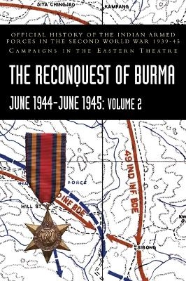 THE RECONQUEST OF BURMA June 1944-June 1945 - P N Khera, S N Prasad