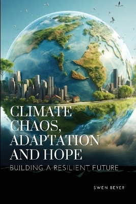 Climate Chaos, Adaptation, and Hope - Beyer Swen