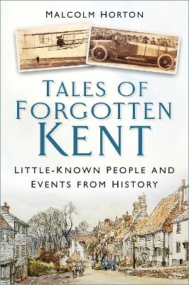Tales of Forgotten Kent - Malcolm Horton