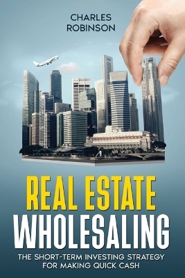 Real Estate Wholesaling - Charles Robinson