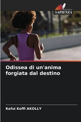 Odissea di un'anima forgiata dal destino - Kafui Koffi AKOLLY