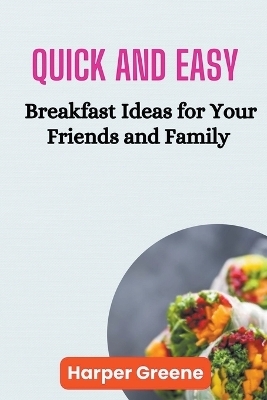 Quick and Easy Breakfast Ideas for Your Friends and Family - Harper Greene