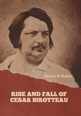 Rise and Fall of Cesar Birotteau - Honor� de Balzac