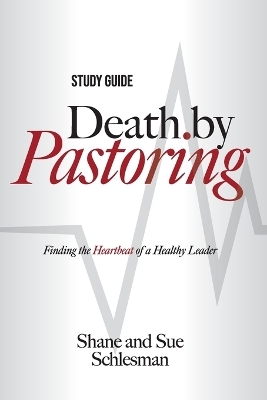Death by Pastoring Study Guide - Shane Schlesman, Sue Schlesman