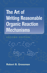 The Art of Writing Reasonable Organic Reaction Mechanisms - Robert B. Grossman