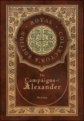 The Campaigns of Alexander (Royal Collector's Edition) (Case Laminate Hardcover with Jacket) -  Arrian