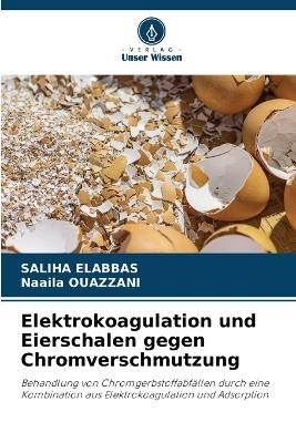 Elektrokoagulation und Eierschalen gegen Chromverschmutzung - Saliha Elabbas, Naaila Ouazzani