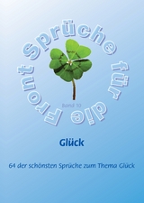 Glück - Mehr als 60 der schönsten Sprüche zum Thema Glück - Frank Schütze