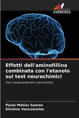 Effetti dell'aminofillina combinata con l'etanolo sui test neurochimici - Paula Matias Soares, Silv�nia Vasconcelos