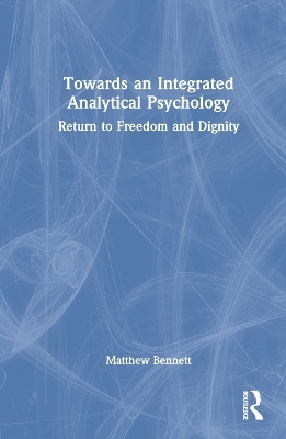 Towards an Integrated Analytical Psychology - Matthew Bennett