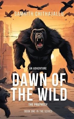 Dawn of the Wild -  Samhith Chithajallu