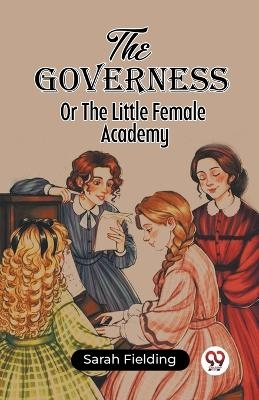 The Governess Or The Little Female Academy - Sarah Fielding