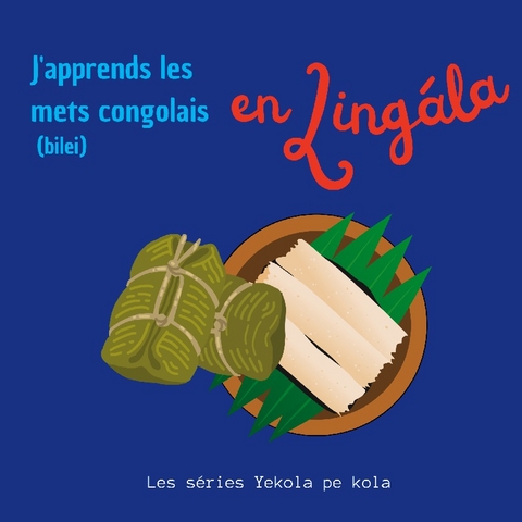 J'apprends les mets congolais en Lingala - Les sÃ©ries Yekola pe kola