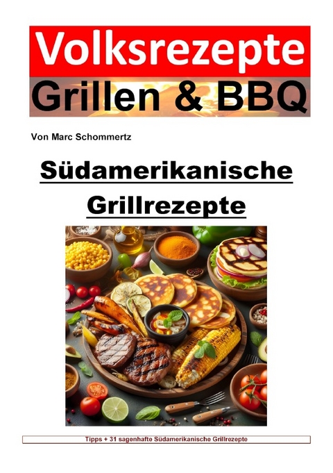 Volksrezepte Grillen &amp; BBQ / Volksrezepte Grillen und BBQ - Südamerikanische Grillrezepte - Marc Schommertz