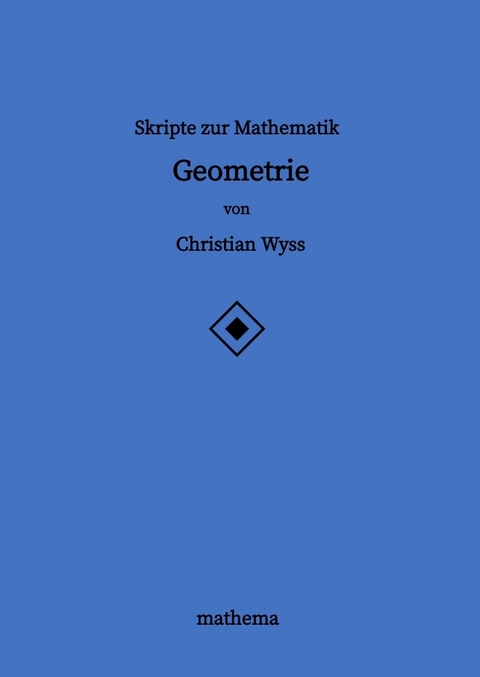 Skripte zur Mathematik - Geometrie - Christian Wyss