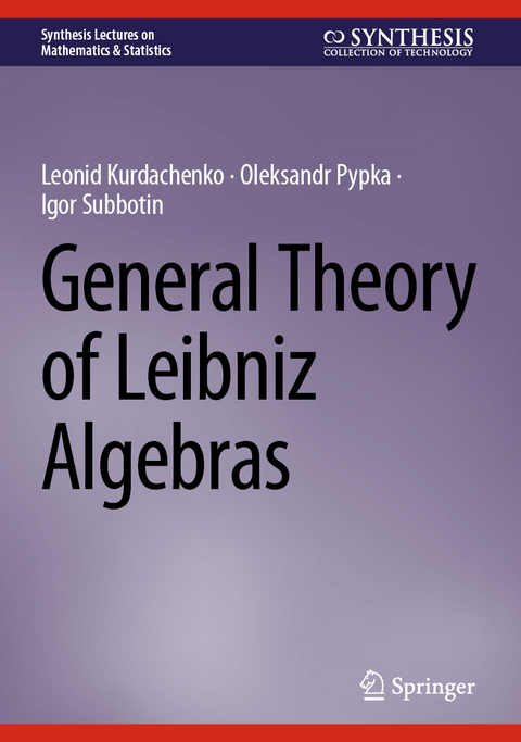 General Theory of Leibniz Algebras - Leonid Kurdachenko, Oleksandr Pypka, Igor Subbotin