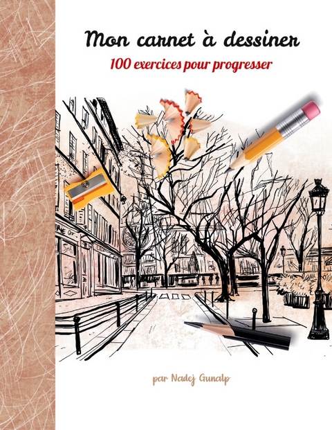 Mon carnet Ã  dessiner, 100 exercices pour progresser - Nadej Gunalp