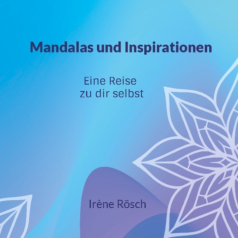 Mandalas und Inspirationen - Irène Rösch