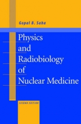 Physics and Radiobiology of Nuclear Medicine - Saha, Gopal B.