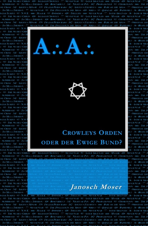 A⸫A⸫ – Crowleys Orden oder der Ewige Bund? - Janosch Moser