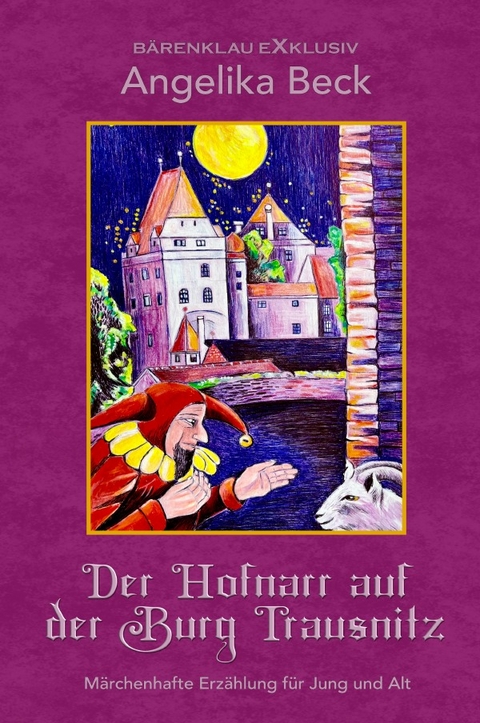 Der Hofnarr auf der Burg Trausnitz – Eine farbig illustrierte märchenhafte Erzählung für Jung und Alt - Angelika Beck