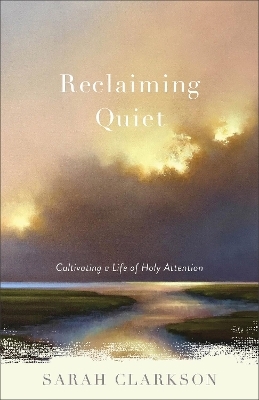 Reclaiming Quiet - Sarah Clarkson