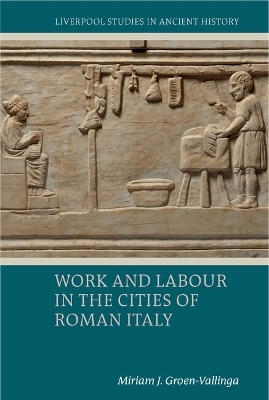 Work and Labour in the Cities of Roman Italy - Miriam J. Groen-Vallinga