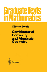 Combinatorial Convexity and Algebraic Geometry - Günter Ewald