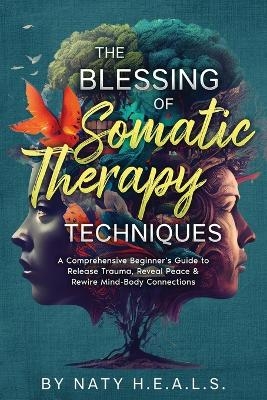 The Blessing of Somatic Therapy Techniques - Naty H E a L S