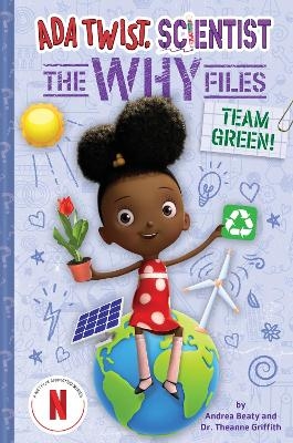 Team Green! (Ada Twist, Scientist: The Why Files #6) - Andrea Beaty, Dr. Theanne Griffith