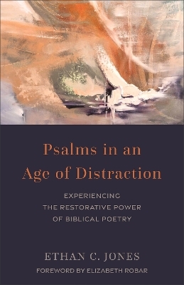 Psalms in an Age of Distraction - Ethan C. Jones