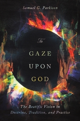 To Gaze upon God - Samuel Parkison