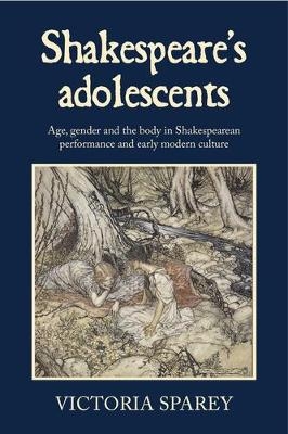 Shakespeare's Adolescents - Victoria Sparey