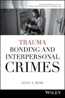 Trauma Bonding and Interpersonal Crimes - Joan A. Reid