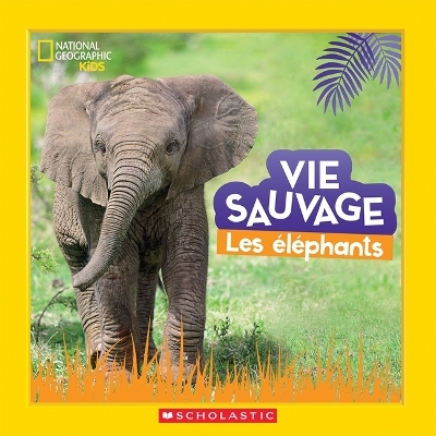 National Geographic Kids: Vie Sauvage: Les �l�phants - Margie Markarian