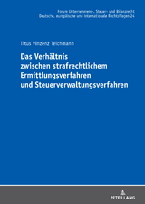 Das Verhältnis zwischen strafrechtlichem Ermittlungsverfahren und Steuerverwaltungsverfahren - Titus Vinzenz Teichmann