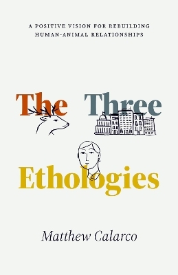 The Three Ethologies - Matthew Calarco