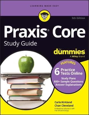 Praxis Core Study Guide For Dummies, 5th Edition (+6 Practice Tests Online for Math 5733, Reading 5713, and Writing 5723) - Carla C. Kirkland, Chan Cleveland