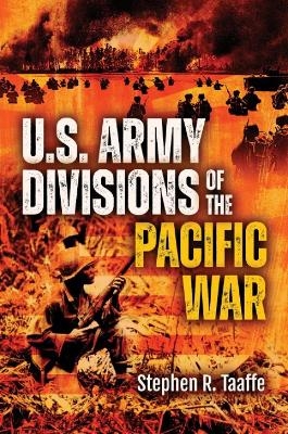 U.S. Army Divisions of the Pacific War - Stephen R Taaffe