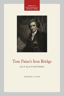 Tom Paine's Iron Bridge - Edward G. Gray