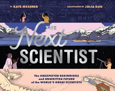 Next Scientist - Kate Messner, Julia Kuo