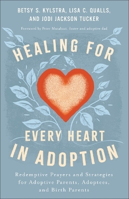 Healing for Every Heart in Adoption - Betsy S. Kylstra, Lisa C. Qualls, Jodi Jackson Tucker