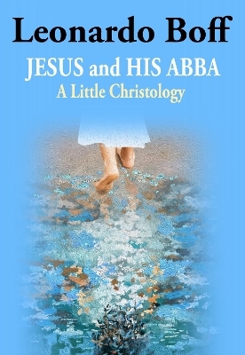 Jesus and His Abba - Leonardo Boff