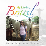 My Life in Brazil -  Maria Cavalcante-Fleming